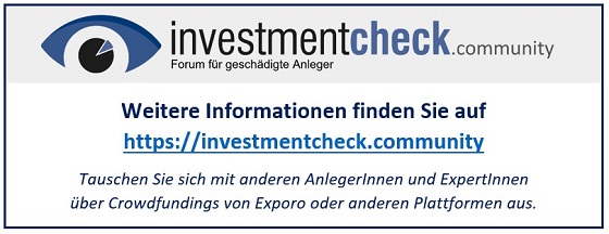 Weitere Informationen finden Sie auf
https://investmentcheck.community
Tauschen Sie sich mit anderen AnlegerInnen und ExpertInnen über Crowdfundings von Exporo oder anderen Plattformen aus.
