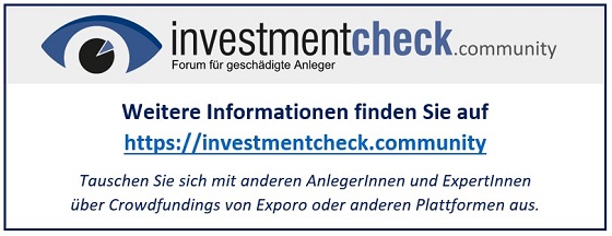 Weitere Informationen finden Sie auf
https://investmentcheck.community
Tauschen Sie sich mit anderen AnlegerInnen und ExpertInnen &uuml;ber Crowdfundings von Exporo oder anderen Plattformen aus.